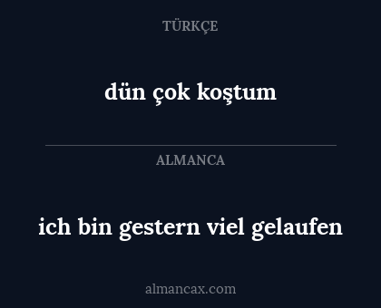 dün çok koştum - ich bin gestern viel gelaufen