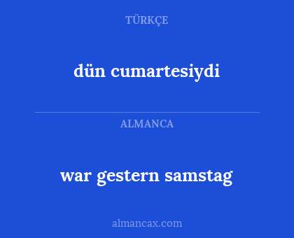 dün cumartesiydi - war gestern samstag