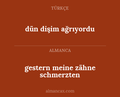 gestern meine zähne schmerzten - dün dişim ağrıyordu
