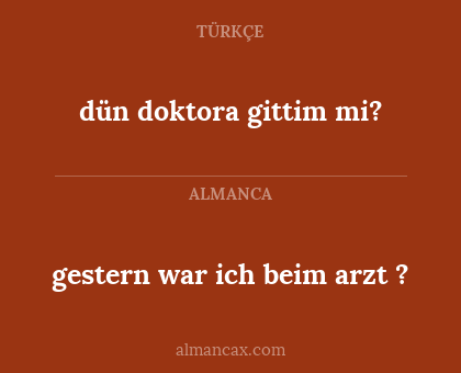dün doktora gittim mi? - gestern war ich beim arzt ?