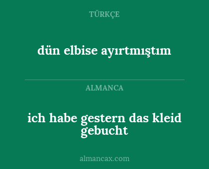 ich habe gestern das kleid gebucht - dün elbise ayırtmıştım