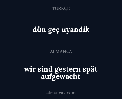 wir sind gestern spät aufgewacht - dün geç uyandik