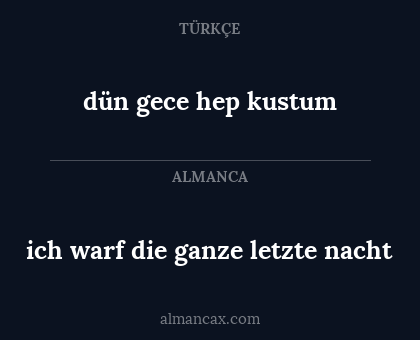ich warf die ganze letzte nacht - dün gece hep kustum