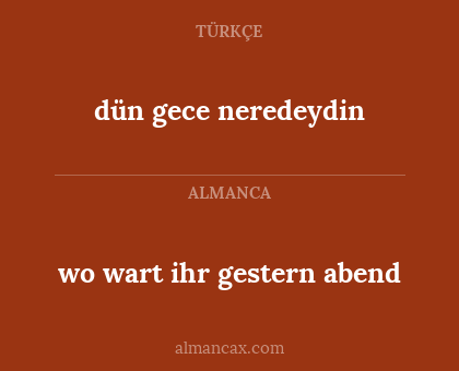 dün gece neredeydin - wo wart ihr gestern abend