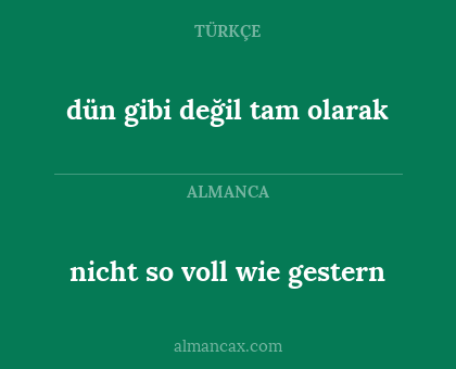 nicht so voll wie gestern - dün gibi değil tam olarak
