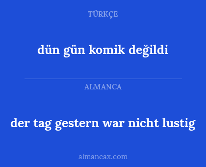 der tag gestern war nicht lustig - dün gün komik değildi