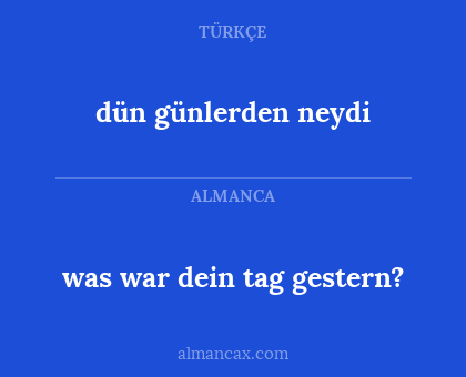 dün günlerden neydi - was war dein tag gestern?