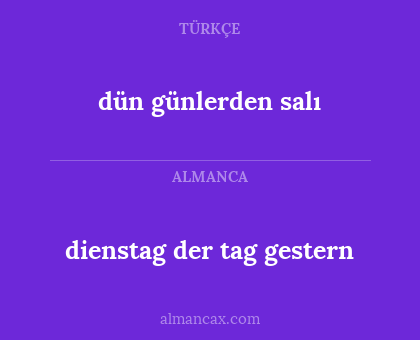 dienstag der tag gestern - dün günlerden salı