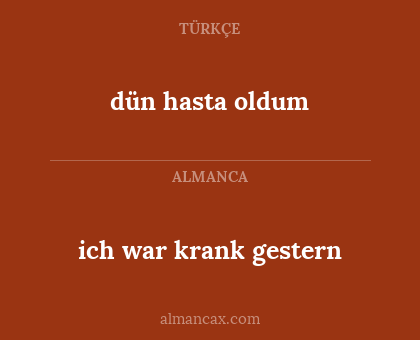ich war krank gestern - dün hasta oldum