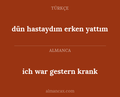 dün hastaydım erken yattım - ich war gestern krank