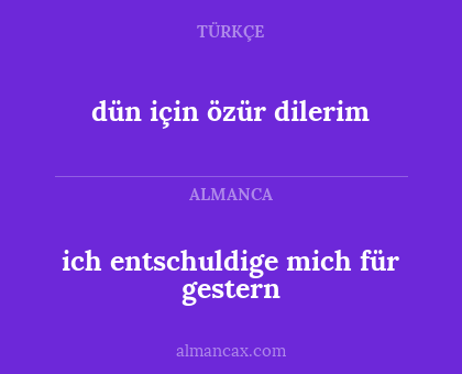 dün için özür dilerim - ich entschuldige mich für gestern