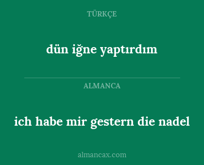 ich habe mir gestern die nadel - dün iğne yaptırdım