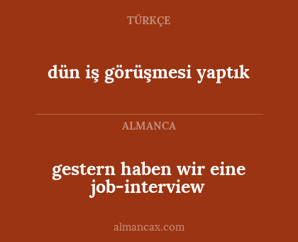 dün iş görüşmesi yaptık - gestern haben wir eine job-interview