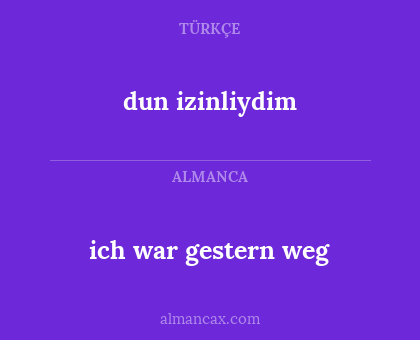 ich war gestern weg - dun izinliydim