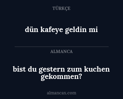 dün kafeye geldin mi - bist du gestern zum kuchen gekommen?