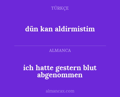 ich hatte gestern blut abgenommen - dün kan aldirmistim