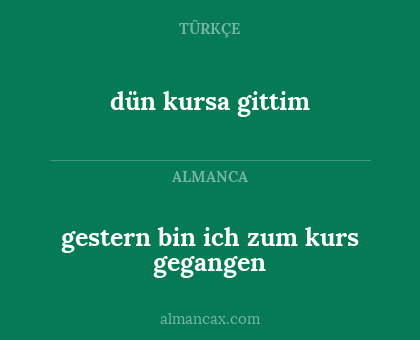 dün kursa gittim - gestern bin ich zum kurs gegangen