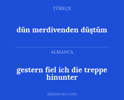 dün merdivenden düştüm - gestern fiel ich die treppe hinunter