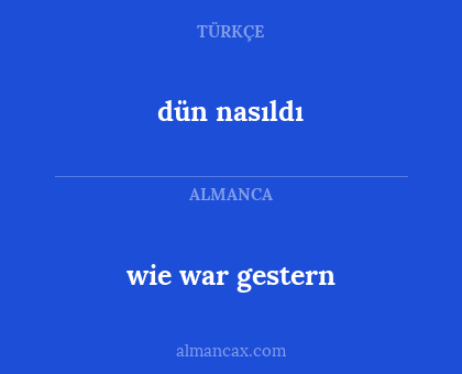 dün nasıldı - wie war gestern