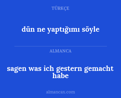 dün ne yaptığımı söyle - sagen was ich gestern gemacht habe