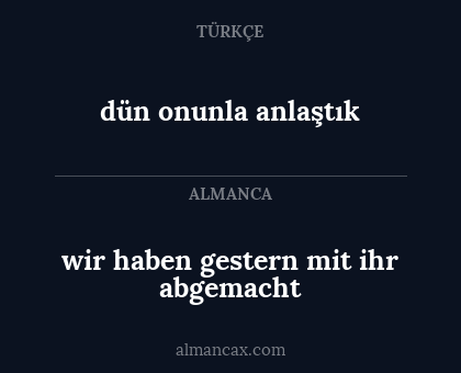 dün onunla anlaştık - wir haben gestern mit ihr abgemacht