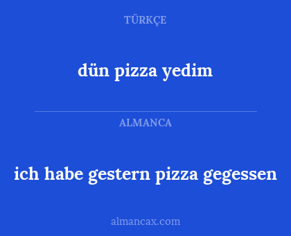 dün pizza yedim - ich habe gestern pizza gegessen