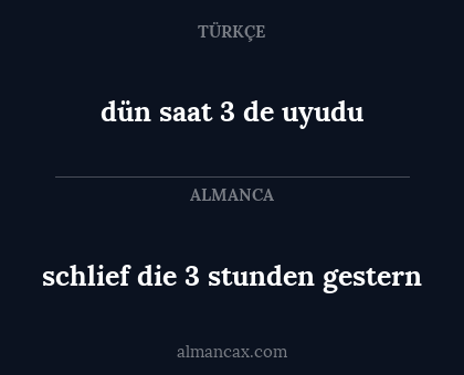 dün saat 3 de uyudu - schlief die 3 stunden gestern