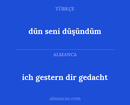 ich gestern dir gedacht - dün seni düşündüm
