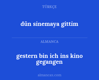 dün sinemaya gittim - gestern bin ich ins kino gegangen