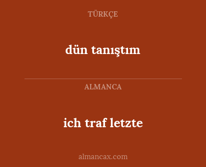 dün tanıştım - ich traf letzte