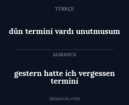 gestern hatte ich vergessen termini - dün termini vardı unutmusum
