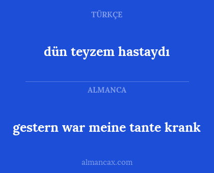 dün teyzem hastaydı - gestern war meine tante krank