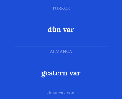 gestern var - dün var