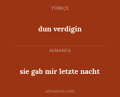sie gab mir letzte nacht - dun verdigin