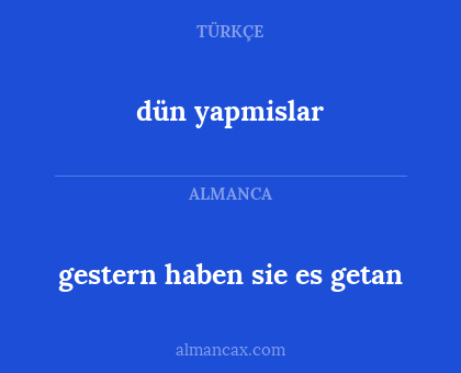 dün yapmislar - gestern haben sie es getan