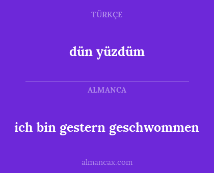 dün yüzdüm - ich bin gestern geschwommen