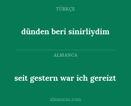 seit gestern war ich gereizt - dünden beri sinirliydim