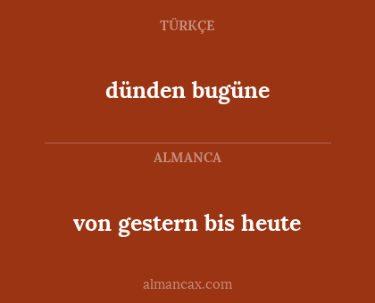 dünden bugüne - von gestern bis heute