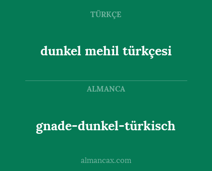 gnade-dunkel-türkisch - dunkel mehil türkçesi