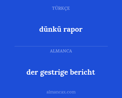 der gestrige bericht - dünkü rapor