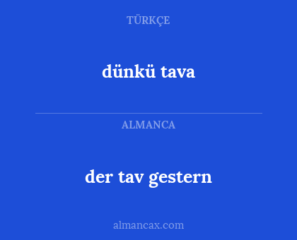 der tav gestern - dünkü tava