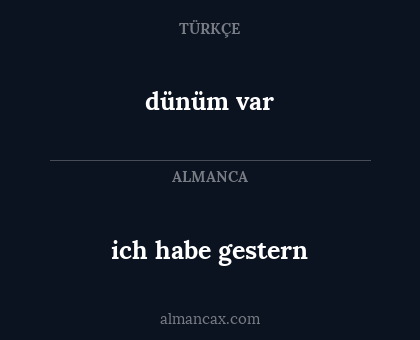 dünüm var - ich habe gestern
