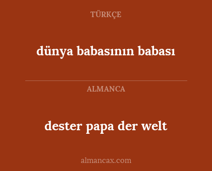 dester papa der welt - dünya babasının babası