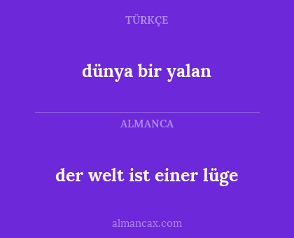 dünya bir yalan - der welt ist einer lüge