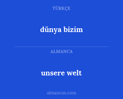 dünya bizim - unsere welt