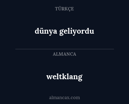 weltklang - dünya geliyordu
