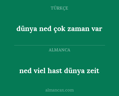 dünya ned çok zaman var - ned viel hast dünya zeit