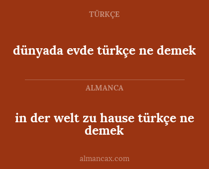 in der welt zu hause türkçe ne demek - dünyada evde türkçe ne demek