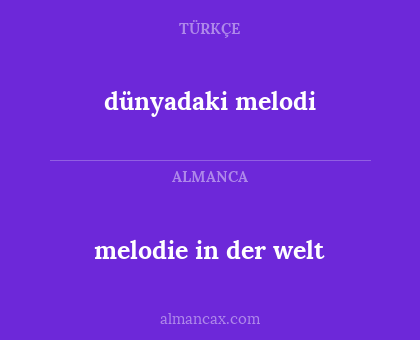 dünyadaki melodi - melodie in der welt