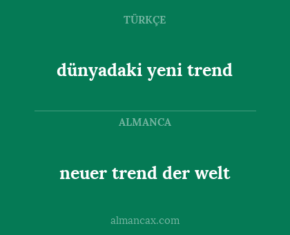 neuer trend der welt - dünyadaki yeni trend